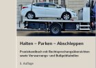 Halten - Parken - Abschleppen - Praxishandbuch mit Rechtsprechungsübersichten sowie Verwarnungs- und Bußgeldtabellen